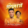 I Have Your Spirit - Dr Twam&Preye