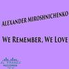 We Remember, We Love, We Mourn - Alexander Miroshnichenko