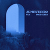 Aumentando (Explicit) - PXN