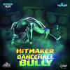 Dancehall Bully (Explicit) - Hitmaker