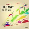 Tides Away - Pepskii