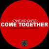 Come Together (Chris Staropoli Rework) - That Kid Chris