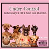 Under Control (feat. H$ & Amr Dee Huncho|Explicit) - luh davey&H$&Amr Dee Huncho