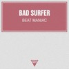 Beat Maniac (Original Mix) - Bad Surfer