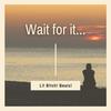 Wait For It... - L!l B!tch!&Alex King