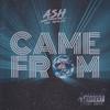 Came From(feat. JDro, Ahoka, L33ze & Tum) (Explicit) - Ash The Realist&JDro&Ahoka&L33ze&Tum