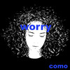 Worry - COMO