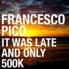 It Was Late & Only 100K - Francesco Pico