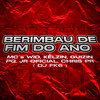 BERIMBAU DE FIM DO ANO (Explicit) - MC Chris PR&MC GUIZIN PQ&MC WID&KÊLZIN MC&MC JR OFICIAL&DJ FK6