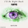 I'll Be Right Back (Phaera Remix) - BEATCORE&Phaera&Xaver Beat Scheickl