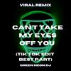 Can't Take My Eyes Off You (Tik Tok Edit Best Part) (Remix) - Green Neon DJ