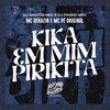 Kika em Mim Pirikita (Explicit) - Mc Dekazin&Dj Pikeno Mpc&DJ Santos Mec&MC Pê Original