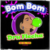 Bom Bom - Dru Flecha&Un Tal Yupi