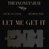 Let Me Get It(feat. Luck Da Gynx & Shamon Patt) (Explicit) - The1nOnlyShay&Luck Da Gynx&Shamon Patt