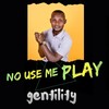 No Use Me Play - Gentility