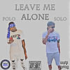 Leave Me Alone (Explicit) - Yung Polo&Solo