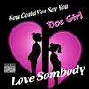 How Could You Say You Love Somebody(feat. Walker Boyz) - Doe Girl&Walker Boyz