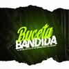 Buceta bandida(feat. Mc mininin & Dj Nt Da Serra) (Explicit) - DJ BN DA VP&Mc Mininin&Dj Nt da Serra