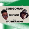 DRIP DRIP - Congo Man&Fathermoh