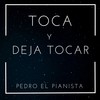 Toca y Deja Tocar - Pedro El Pianista