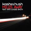 Miles Away (Coast 2 Coast Remix) - Koishii & Hush&Kate Louise Smith