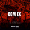 Com Ex (Explicit) - MC Godoy&DJ LD de Realengo