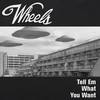 Tell Em What You Want - Wheels