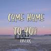 Come home to you - Luvlilk