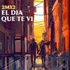 El Día Que Te Vi - 2MX2