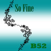 So Fine - B52