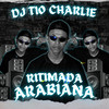 Ritimada Arabiana (Explicit) - Dj Tio Charlie&MC Gil&MC Lil