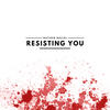 Resisting You - Mathew Maciel