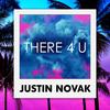 There 4 U - Justin Novak