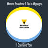 I Can Give You (Original Mix) - Mimmo Brandone&Giulio Mignogna