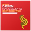 Born to Be Wild (Original Mix) - Djerem&Angelika Vee