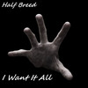 I Want It All (Explicit) - Half Breed