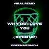 Why Do I Love You (Tik Tok Sped Up) (Remix) - Green Neon DJ