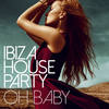 Oh Baby(Original Edit) - Ibiza House Party