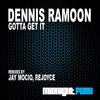 Gotta Get It (Jay Mocio Remix) - Dennis Ramoon