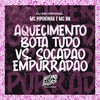Aquecimento Bota Tudo Vs Socadão Empurradão (Explicit) - MC BN&DJ Big Original&MC Pipokinha