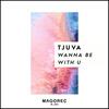 Wanna Be With U (Extended Mix) - Tjuva