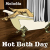 Hot Bath Day - Melodia