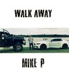 Walk Away (Explicit) - Mike P