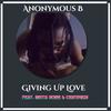 Giving Up Love(feat. Mista Rowe & Certified!) (Explicit) - Anonymous B&Mista Rowe&Certified!