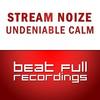 Undeniable Calm (Original Mix) - Stream Noize