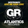 Give Me Your Love (Original Mix) - Destroboy