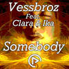 Somebody (Original Mix) - Vessbroz&Clara&IKA