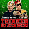Trinken ist auch Sport - Lorenz Büffel&Knossi