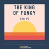The King Of Funky (Radio Edit) - EM PI