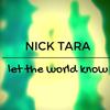 Let The World Know - Nick Tara&Nicholas Alexander Tara